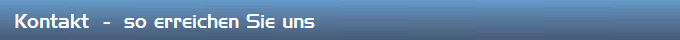 Kontakt  -  so erreichen Sie uns